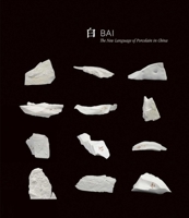 Bai: The New Language of Porcelain in China 1851499091 Book Cover