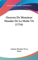 Oeuvres De Monsieur Houdar De La Motte V6 (1754) 1104603810 Book Cover