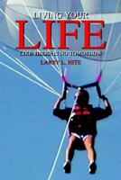 LIVING YOUR LIFE LIKE THERE IS NO TOMORROW 1410790983 Book Cover