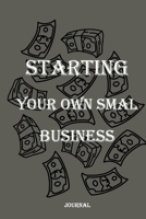 Starting Your Own Smal Business Journal : Notebook Gift,120 Pages,6 X 9 ,matte Finish Cover 1654972193 Book Cover