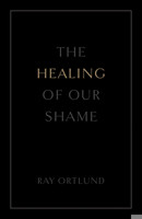 The Healing of Our Shame (25-Pack) 1682164268 Book Cover