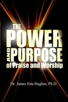 The Power and Purpose of Praise and Worship 1105727564 Book Cover