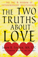 Two Truths about Love: The Art and Wisdom of Extraordinary Relationships 1608825167 Book Cover