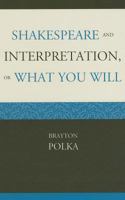 Shakespeare and Interpretation, or What You Will 1644531186 Book Cover