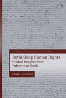 Rethinking Human Rights: Critical Insights from Palestinian Youth (Human Rights Law in Perspective) 1509954864 Book Cover