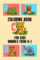 Coloring Book for Kids Animals from A-Z: Animal Coloring Book from A-Z for Kids - Perfect for Preschool Pre K Kindergarten Children as Activity Workbook - Gift for Boys & Girls, Ages 2-6 B08JLQLM9C Book Cover