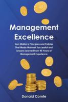 Management Excellence: Sam Walton's Principles and Policies that Made Walmart Successful and Lessons Learned from 40 Years of Management Experience B0G45SL842 Book Cover