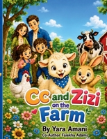 Cc and Zizi on the Farm: A Sweet Story About Kindness, Friendship, and Caring for Animals B0H7X9DNYL Book Cover