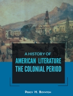 A History of American Literature the Colonial Period B0GKQVHM5V Book Cover