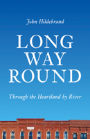 Long Way Round: Through the Heartland by River 029932480X Book Cover