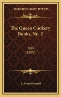 The Queen Cookery Books, No. 2: Ices 1377356167 Book Cover