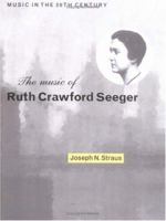 The Music of Ruth Crawford Seeger (Music in the Twentieth Century) 0521548187 Book Cover