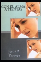 Con el alma a tientas 151185359X Book Cover