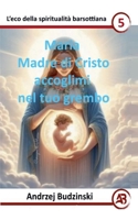 Maria Madre di Cristo accoglimi nel tuo grembo (Eco Della Spiritualità Barsottiana) (Italian Edition) B0FHDB2TPK Book Cover