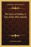 The Story Of Matka; A Tale Of The Mist-Islands 0548469261 Book Cover