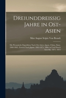 Dreiunddreissig Jahre in Ost-Asien: Die Preussische Expedition Nach Ost-Asien. Japan, China, Siam. 1860-1862. Zurück Nach Japan. 1863-1875. 1866. in Und Durch Amerika. 1871. 1872 1016494033 Book Cover