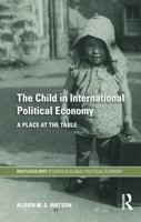 The Child in International Political Economy: A Place at the Table 0415747651 Book Cover
