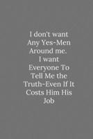 I don't want Any Yes-Men Around me.: Lined Notebook / Journal Funny Gift Quotes 1650092431 Book Cover