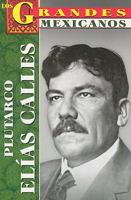 Plutarco Elias Calles (Los Grandes Mexicanos) 9706669779 Book Cover