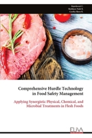 Comprehensive Hurdle Technology in Food Safety Management: Applying Synergistic Physical, Chemical, and Microbial Treatments in Flesh Foods 9999328504 Book Cover