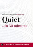 Summary: Quiet ...in 30 Minutes - A Concise Summary of Susan Cain's Bestselling Book 1623150299 Book Cover