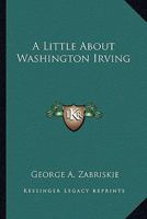 A Little About Washington Irving 1432598651 Book Cover