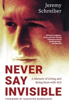 Never Say Invisible: A Memoir of Living and Being Seen with ALS 195486101X Book Cover