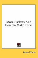 More baskets and how to make them 116319526X Book Cover