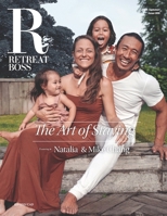 RetreatBoss Magazine: Summer 2026 — Issue 006: Ft. Mike Chang & Natalia Chang · The Art of Staying · Wellness Travel, Retreat Living & Conscious Family Leadership B0H45S8F17 Book Cover