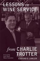 Lessons in Wine Service From Charlie Trotter (Lessons from Charlie Trotter)