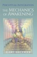 Perceptual Integration: The Mechanics of Awakening 1886594171 Book Cover