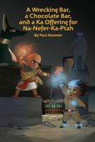 A Wrecking Bar, a Chocolate Bar, and a Ka Offering for Na-Nefer-Ka-Ptah 0692684700 Book Cover