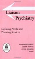 Liaison Psychiatry: Defining Needs and Planning Services 0902241699 Book Cover