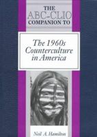 The Abc-Clio Companion to the 1960s Counterculture in America (ABC-Clio American History Companions) 0874368588 Book Cover