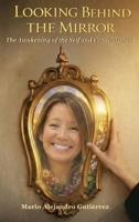 Looking Behind the Mirror. The Awakening of the Self and Consciousness B0H6R63GLD Book Cover