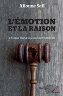 L'émotion et la raison: L'Afrique face à la justice internationale (Harmattan Sénégal) (French Edition) 2343202281 Book Cover
