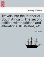 Travels into the Interior of South Africa ... The second edition, with additions and alterations. Illustrated, etc. Vol. II. 1240924186 Book Cover