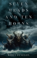 Seven Heads and Ten Horns: The Beast of Revelation 17 B0FP3X74H8 Book Cover