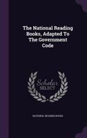 The National Reading Books, Adapted To The Government Code 1354633970 Book Cover