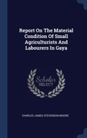 Report On The Material Condition Of Small Agriculturists And Labourers In Gaya 134014283X Book Cover