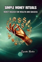Simple Money Rituals: Money Magick for Wealth and Success B0F83YLZZ6 Book Cover
