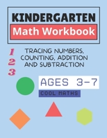 Kindergarten Math Workbook: math for kindergarten and first grade ages 3-7 -Tracing numbers, counting, addition and subtraction - cool maths - mat B08XFQXN21 Book Cover