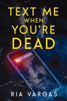 Text Me When You're Dead 1958368121 Book Cover