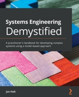 Systems Engineering Demystified: A practitioner's handbook for developing complex systems using a model-based approach 1838985808 Book Cover