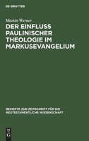 Der Einfluß Paulinischer Theologie Im Markusevangelium: Eine Studie Zur Neutestamentlichen Theologie 3110984539 Book Cover