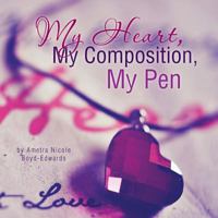 My Heart, My Composition, My Pen 1499017022 Book Cover