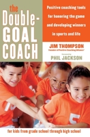 The Double-Goal Coach: Positive Coaching Tools for Honoring the Game and Developing Winners in Sports and Life (Harperresource Book) 0060505311 Book Cover