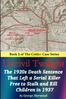 Uncivil Twilight: The 1920s Death Sentence that Left a Serial Killer Free to Stalk and Kill Children in 1937 1512121185 Book Cover