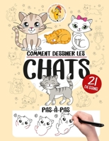 Comment dessiner les chats - 21 dessins pas-à-pas: Apprendre à dessiner en s'amusant pour les enfants de 5 à 12 ans sur le thème des chats - cahier de dessin (French Edition) B0DYT5JQPT Book Cover