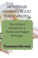 He Fixed His Mistakes in Just Three Minutes.: The Reflect Manual for a Stable and Happy Marriage. B0BGNDYVZG Book Cover